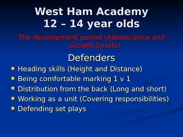   West Ham Academy 12 – 14 year olds The development period (Adolescence