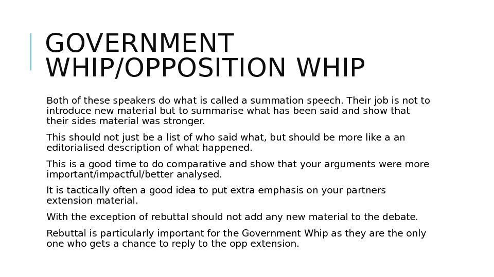 GOVERNMENT WHIP/OPPOSITION WHIP  Both of these speakers do what is called a summation