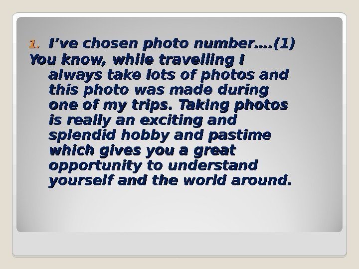 1. 1. I’ve chosen photo number…. (1) You know, while travelling I always take