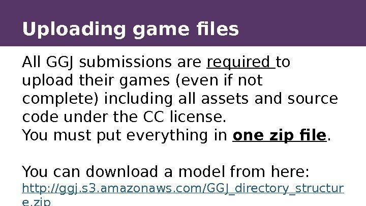 Uploading game files All GGJ submissions are required to upload their games (even if