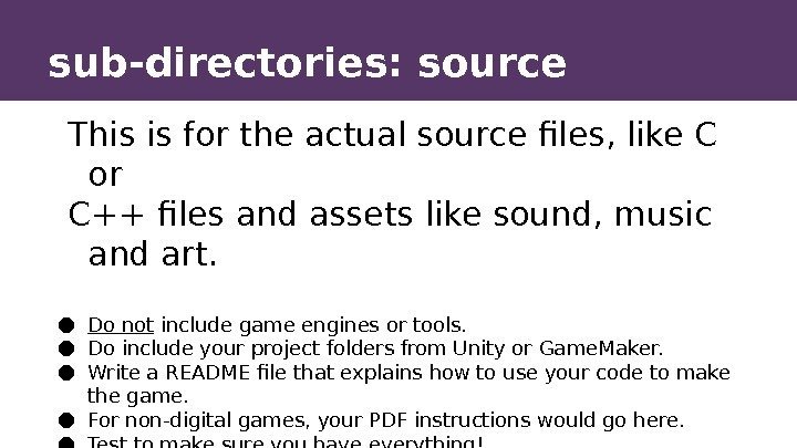 sub-directories: source This is for the actual source files, like C or C++ files