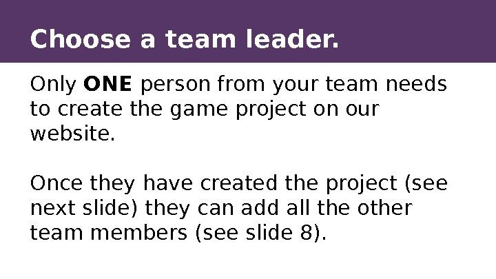 Choose a team leader. Only ONE person from your team needs to create the