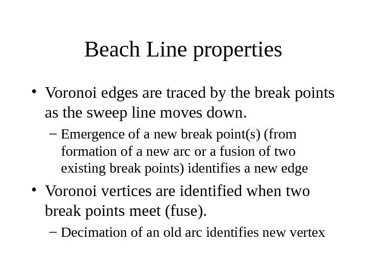   Beach Line properties • Voronoi edges are traced by the break points