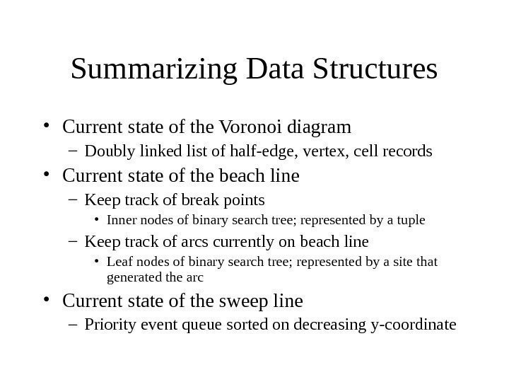   Summarizing Data Structures • Current state of the Voronoi diagram – Doubly