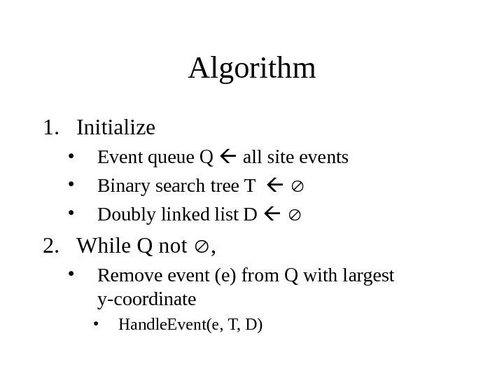   Algorithm 1. Initialize  • Event queue Q  all site events