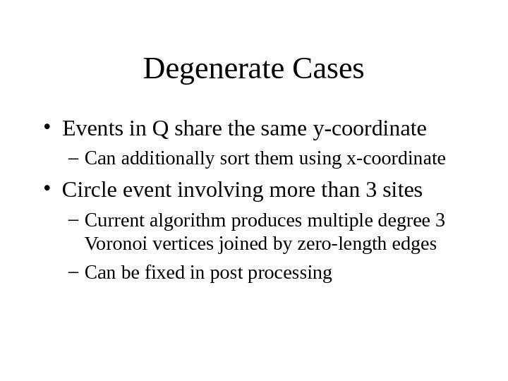   Degenerate Cases • Events in Q share the same y-coordinate – Can
