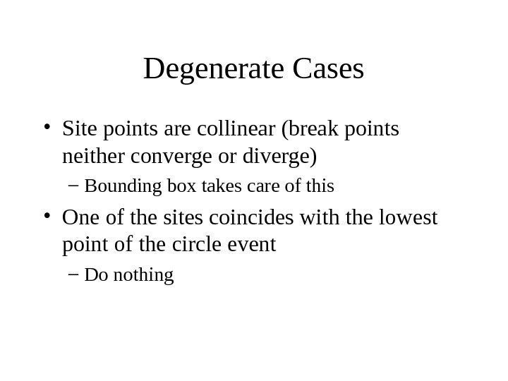   Degenerate Cases • Site points are collinear (break points neither converge or