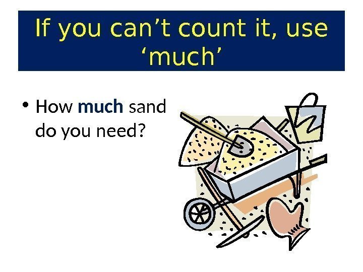  • How much sand do you need? If you can’t count it, use