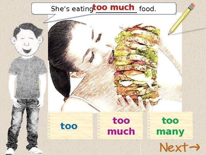 She’s eating ______ food. too much too manytoo 01 