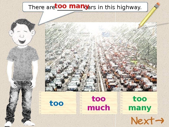 There are _____ cars in this highway. too manytoo muchtoo 11 