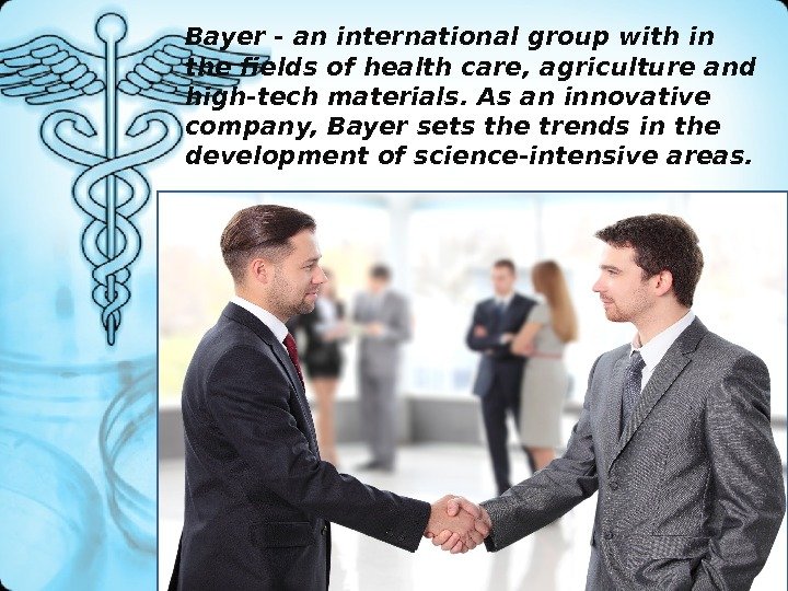 Bayer - an international group with in the fields of health care, agriculture and