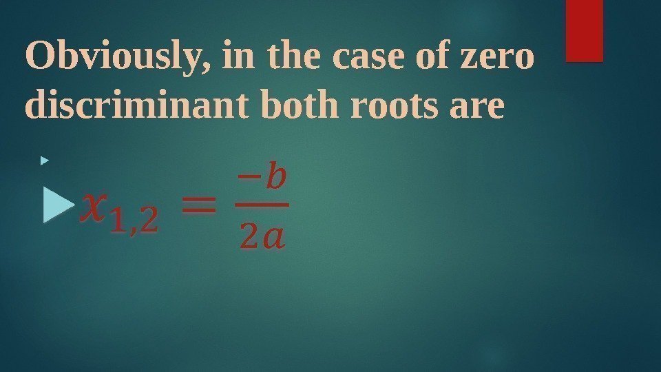 Obviously, in the case of zero discriminant both roots are 