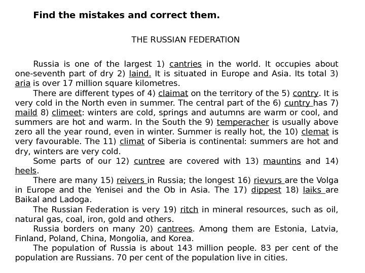 Find the mistakes and correct them. THE RUSSIAN FEDERATION Russia is one of the