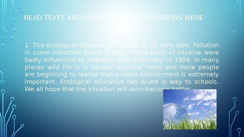 READ TEXTS AND GUESS WHAT THE QUESTIONS WERE 1. The ecological situation in Ukraine