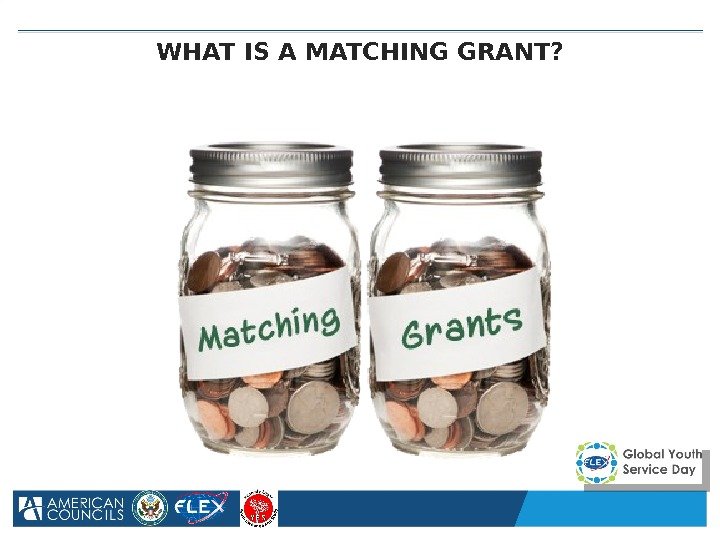 WHAT IS A MATCHING GRANT?  