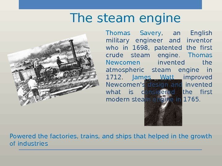  The steam engine Powered the factories, trains, and ships that helped in the