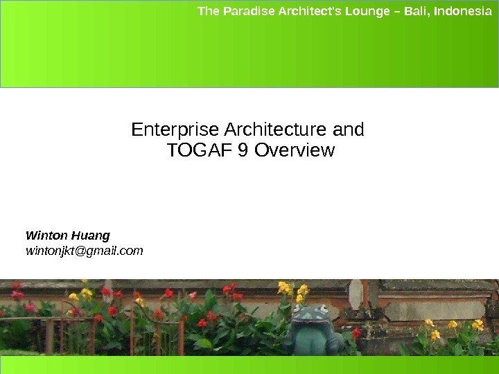 IBM Software Group The Paradise Architect's Lounge – Bali, Indonesia Enterprise Architecture and TOGAF