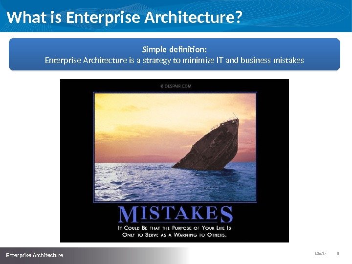 1/25/17   5  Enterprise Architecture What is Enterprise Architecture? Simple definition: Enterprise