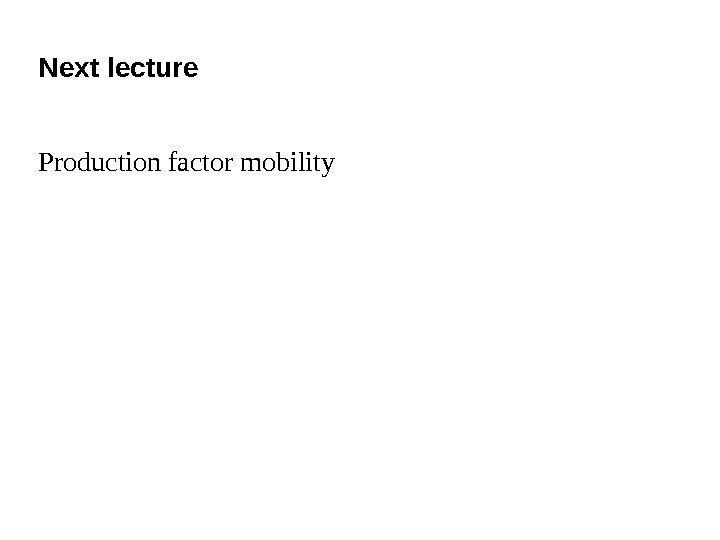 Next lecture Production factor mobility 