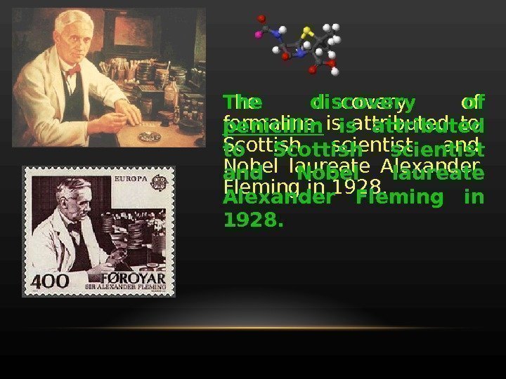 The discovery of formaline is attributed to Scottish scientist and Nobel laureate Alexander Fleming