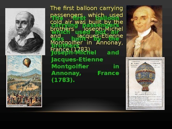 The first balloon carrying passengers which used cold air was built by the brothers