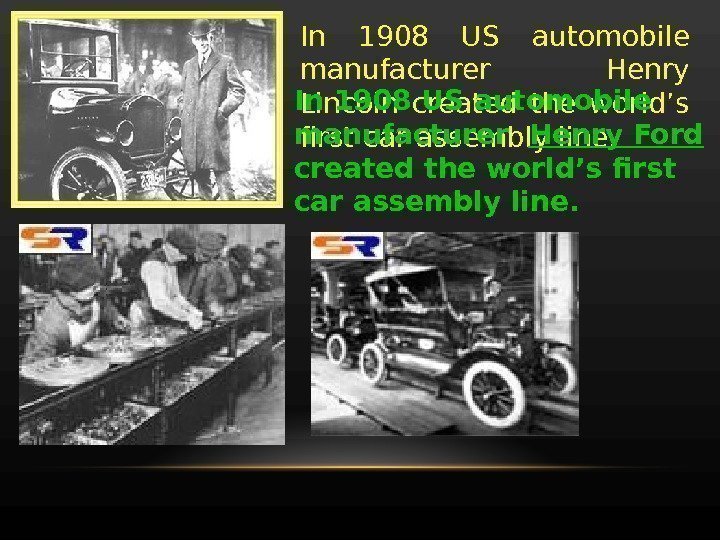 In 1908 US automobile manufacturer  Henry Lincoln created the world’s first car assembly