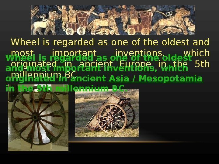 Wheel is regarded as one of the oldest and most important inventions,  which