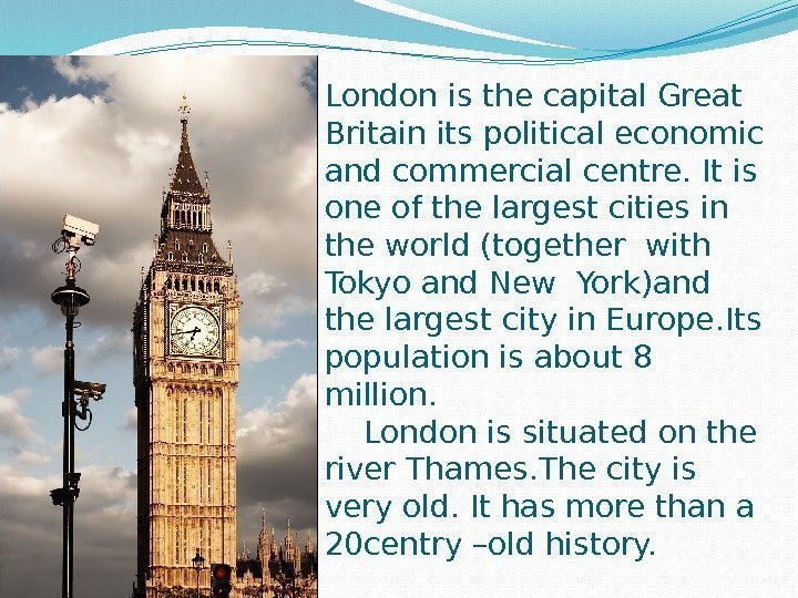 London is the capital Great Britain its political economic and commercial centre. It is