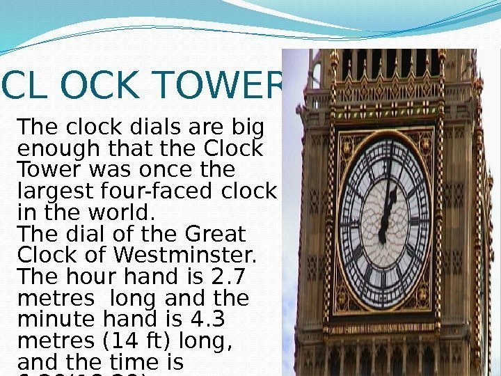  CL OCK TOWER The clock dials are big enough that the Clock Tower