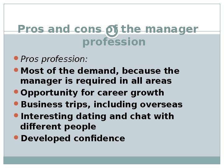  Pros and cons of the manager profession Pros profession:  Most of the