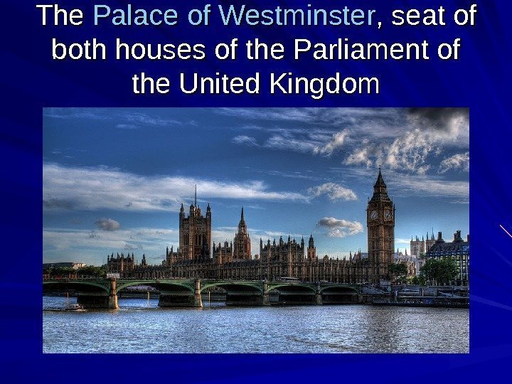   The Palace  ofof  Westminster , seat of both houses of
