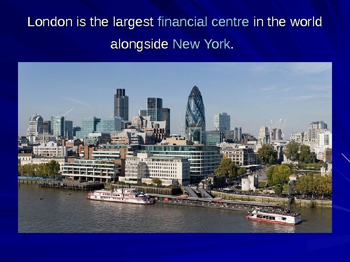   London is the largest financial  centre in the world alongside New