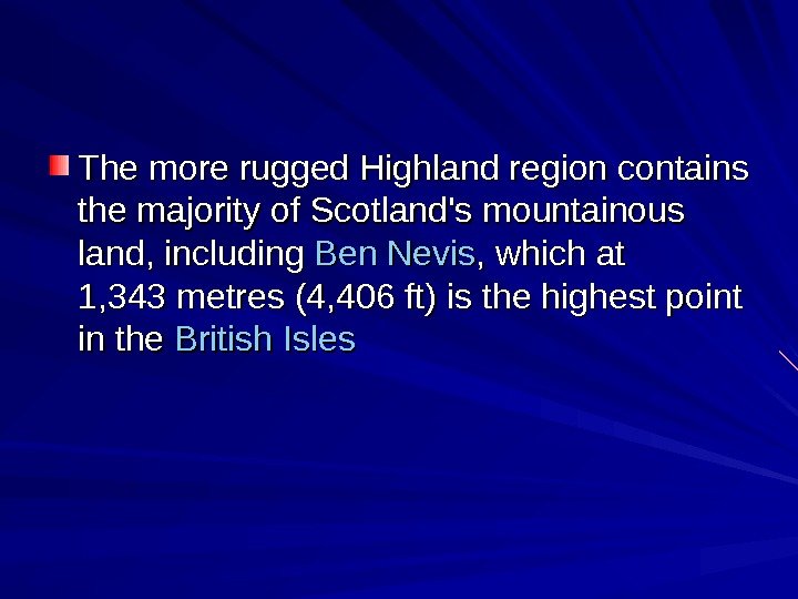   The more rugged Highland region contains the majority of Scotland's mountainous land,