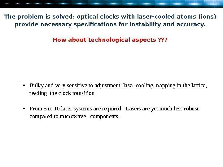 The problem is solved: optical clocks with laser-cooled atoms (ions) provide necessary specifications for
