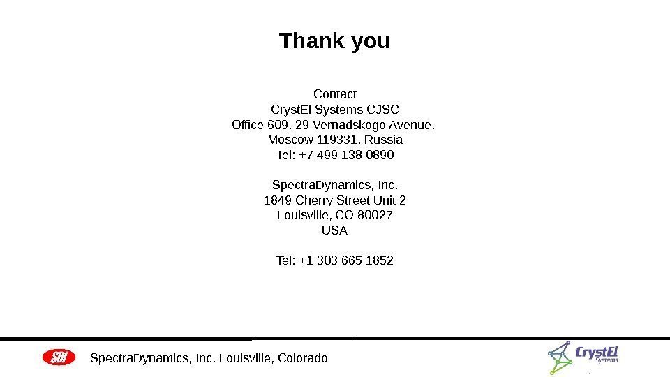 Thank you Spectra. Dynamics, Inc. Louisville, Colorado Contact Cryst. El Systems CJSC Office 609,