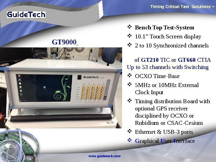 Timing. Critical. Test Solutions TM www. guidetech. com Bench Top Test-System 10. 1” Touch