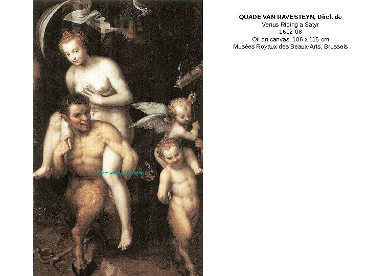 QUADE VAN RAVESTEYN, Dirck de Venus Riding a Satyr 1602 -08 Oil on canvas,