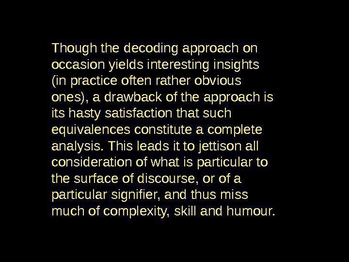 Though the decoding approach on occasion yields interesting insights (in practice often rather obvious