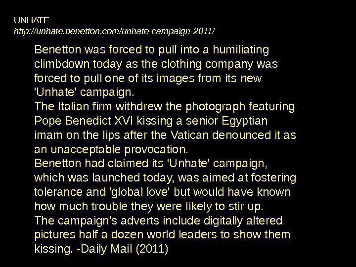 UNHATE http: //unhate. benetton. com/unhate-campaign-2011/ Benetton was forced to pull into a humiliating climbdown