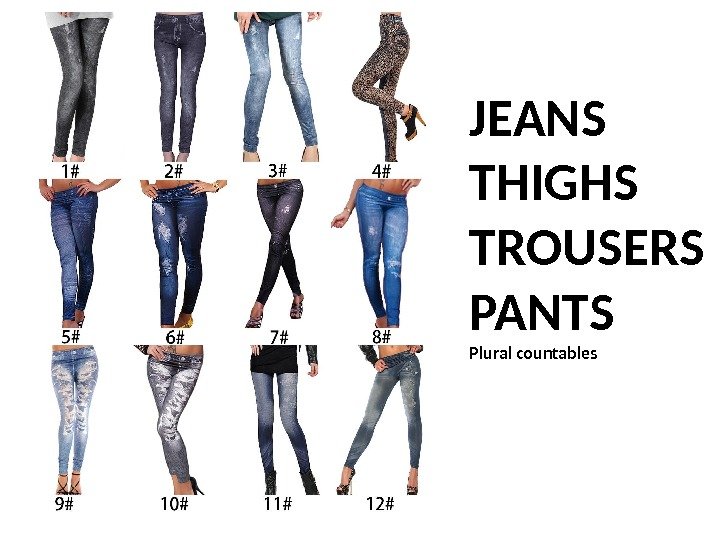 JEANS THIGHS TROUSERS PANTS Plural countables 