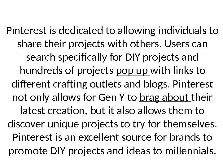 Pinterest is dedicated to allowing individuals to share their projects with others. Users can