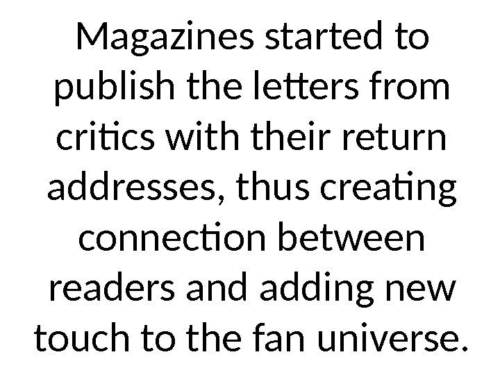 Magazines started to publish the letters from critics with their return addresses, thus creating