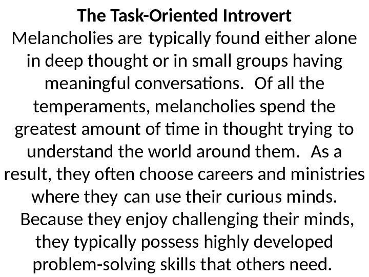 The Task-Oriented Introvert Melancholies are typically found either alone in deep thought or in