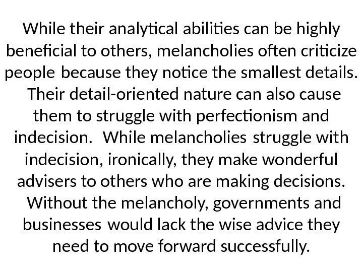 While their analytical abilities can be highly benefcial to others, melancholies often criticize people
