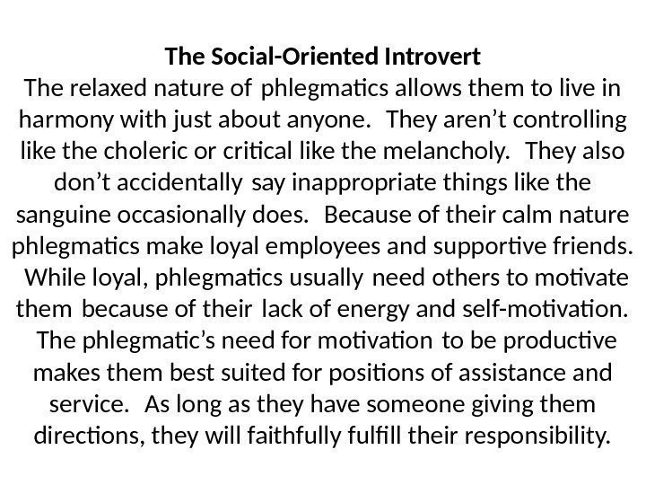 The Social-Oriented Introvert The relaxed nature of phlegmatics allows them to live in harmony