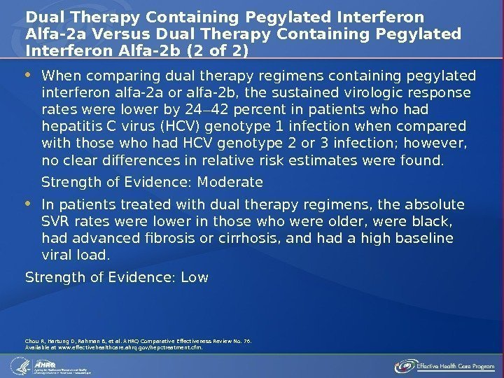  When comparing dual therapy regimens containing pegylated interferon alfa-2 a or alfa-2 b,