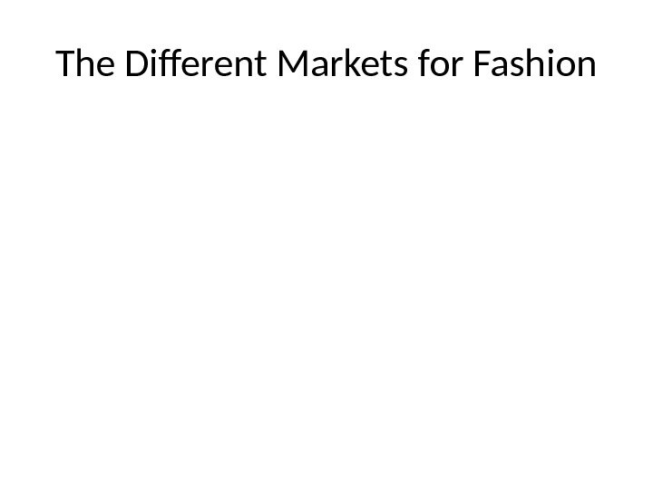 The Different Markets for Fashion 