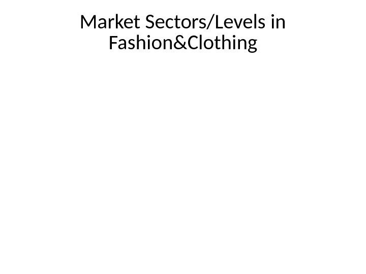 Market Sectors/Levels in Fashion&Clothing 