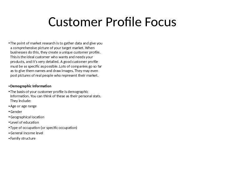 Customer Profile Focus • The point of market research is to gather data and