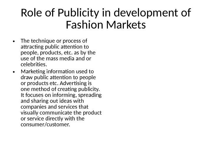 Role of Publicity in development of Fashion Markets • The technique or process of